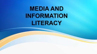 MEDIA AND
INFORMATION
LITERACY
 
