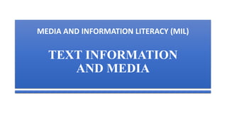 MEDIA AND INFORMATION LITERACY (MIL)
TEXT INFORMATION
AND MEDIA
 