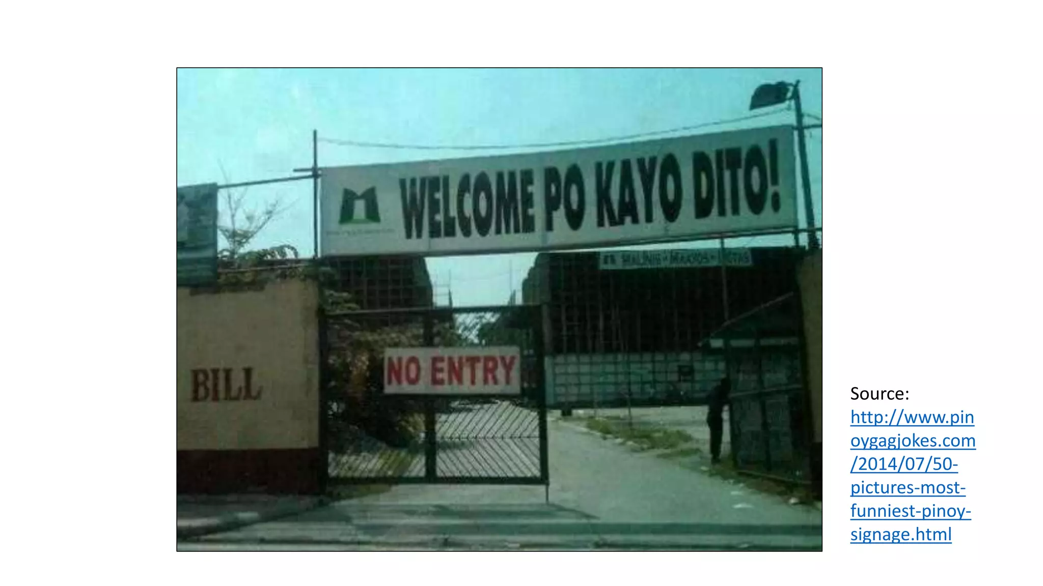 Source:
http://www.pin
oygagjokes.com
/2014/07/50-
pictures-most-
funniest-pinoy-
signage.html
 