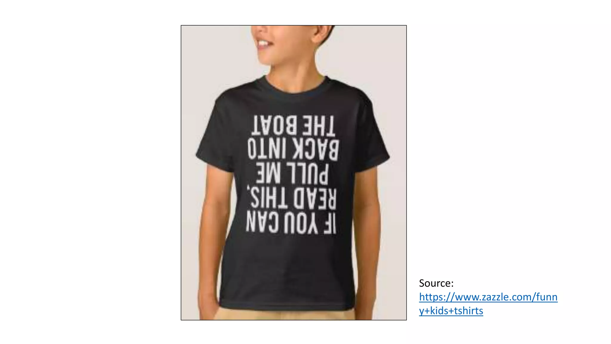 Source:
https://www.zazzle.com/funn
y+kids+tshirts
 