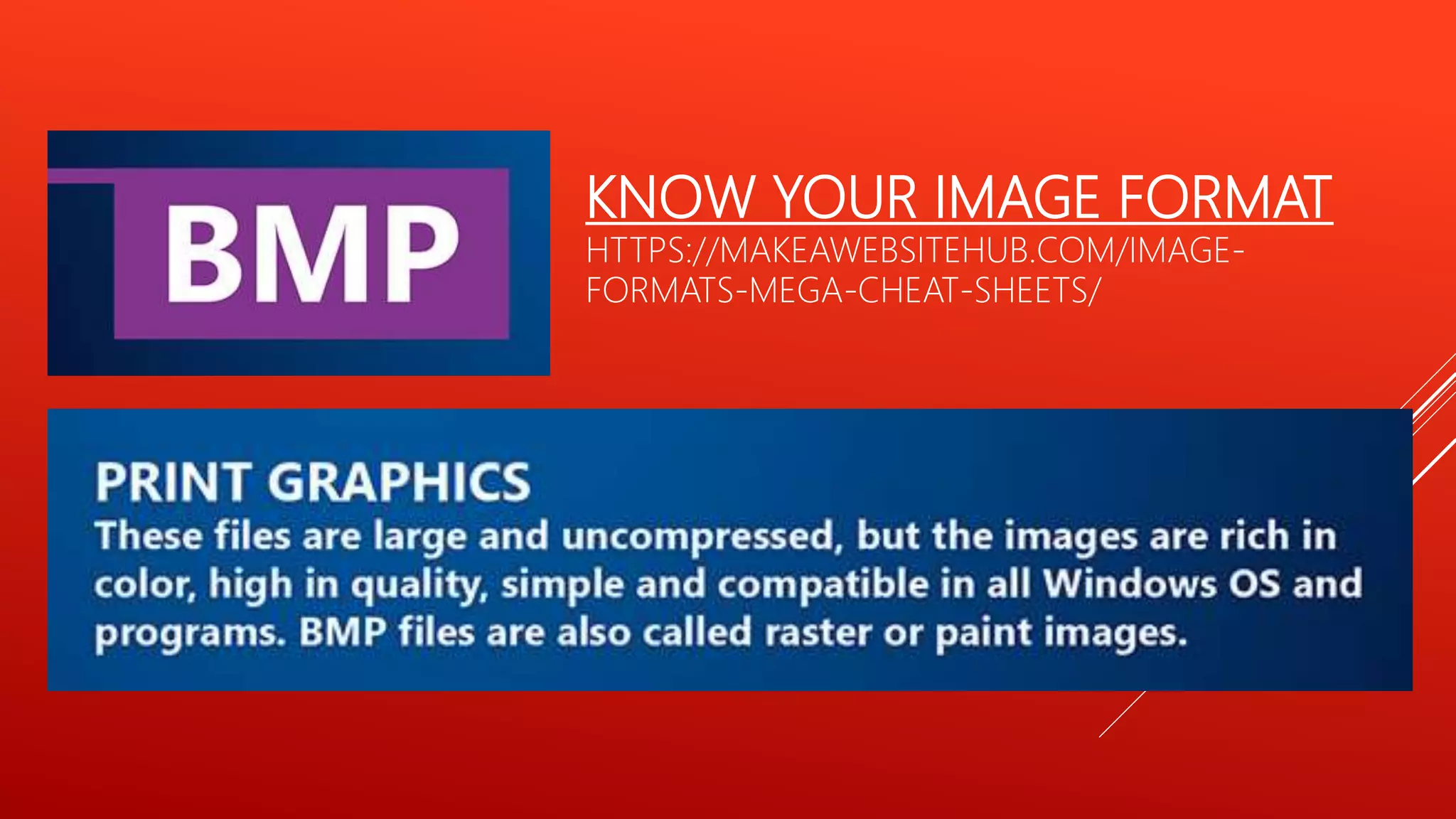 KNOW YOUR IMAGE FORMAT
HTTPS://MAKEAWEBSITEHUB.COM/IMAGE-
FORMATS-MEGA-CHEAT-SHEETS/
 