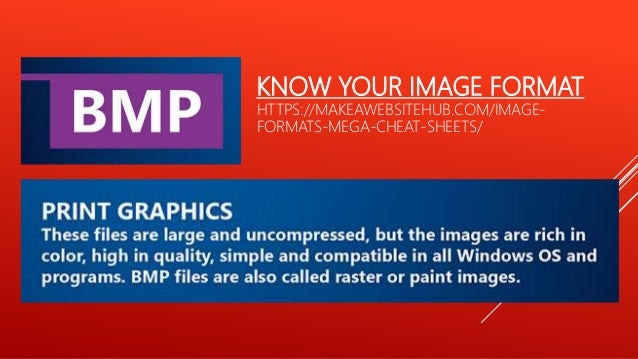 KNOW YOUR IMAGE FORMAT
HTTPS://MAKEAWEBSITEHUB.COM/IMAGE-
FORMATS-MEGA-CHEAT-SHEETS/
