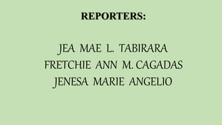 This Photo by Unknown Author is licensed under CC BY-SA
REPORTERS:
JEA MAE L. TABIRARA
FRETCHIE ANN M. CAGADAS
JENESA MARIE ANGELIO
 