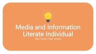 Media and Information
Literate Individual
MIL | Senior High School
 