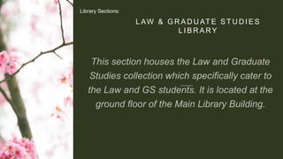 L AW & G R A D U AT E S T U D I E S
L I B R A RY
Library Sections: