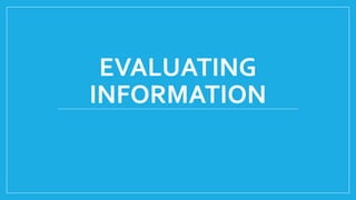 EVALUATING
INFORMATION
 