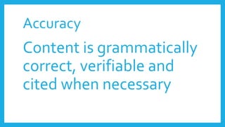 Accuracy
Content is grammatically
correct, verifiable and
cited when necessary
 