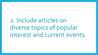 2. Include articles on
diverse topics of popular
interest and current events.
 