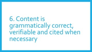 6. Content is
grammatically correct,
verifiable and cited when
necessary
 
