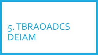 5.TBRAOADCS
DEIAM
 