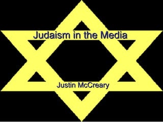 Judaism in the Media Justin McCreary 