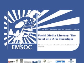 Social Media Literacy: The
Need of a New Paradigm
Pieter Verdegem, Ghent University (Belgium) &
EMSOC
 