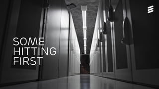 Ericsson TV&M Confidential| 2015-01-08 | Page 13
some
Hitting
first
 