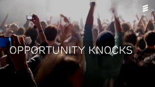 Ericsson TV&M Confidential| 2015-01-08 | Page 16
opportunity knocks
 
