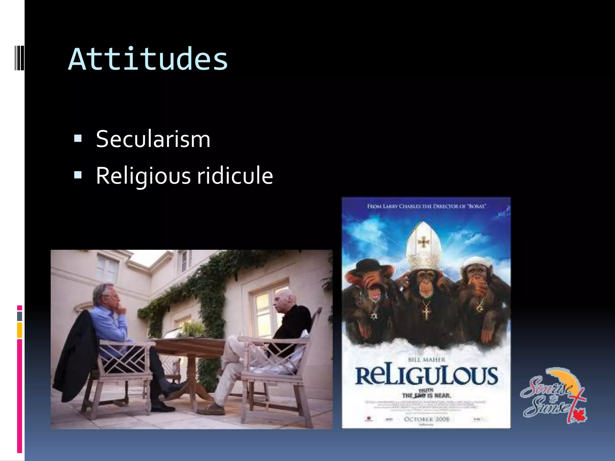 Attitudes

 Secularism
 Religious ridicule
 