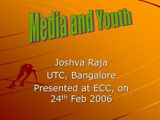Joshva Raja
UTC, Bangalore
Presented at ECC, on
24th Feb 2006
 