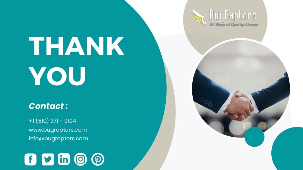 THANK
YOU
Contact :
+1 (510) 371 - 9104
www.bugraptors.com
info@bugraptors.com
 