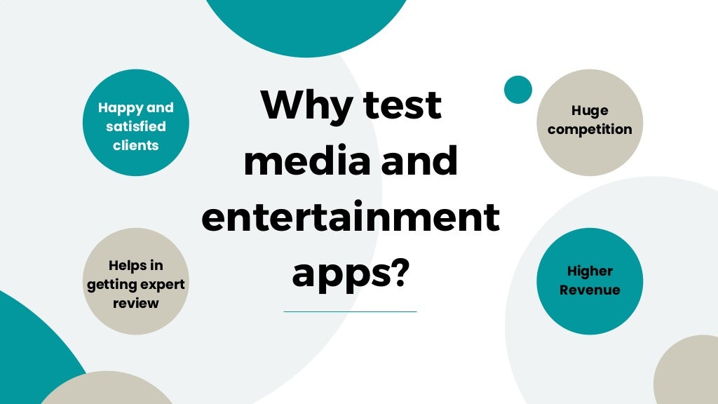 Why test
media and
entertainment
apps?
Happy and
satisfied
clients
Helps in
getting expert
review
Huge
competition
Higher
Revenue
 