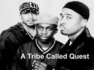 A Tribe Called Quest 
 