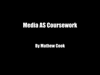 Media AS Coursework By Mathew Cook 