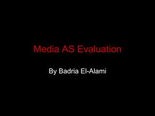 Media AS Evaluation By Badria El-Alami 