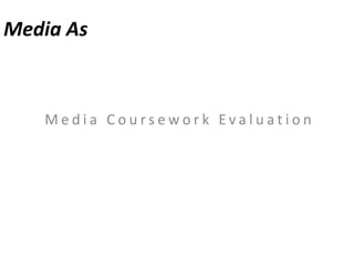 Media As Media Coursework Evaluation 