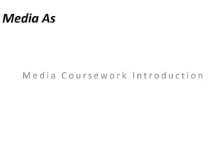 Media As Media Coursework Introduction 