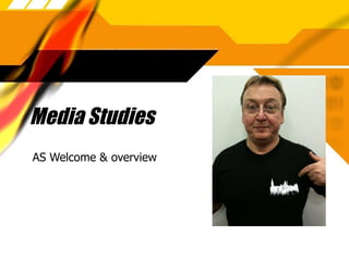 Media Studies AS Welcome & overview 