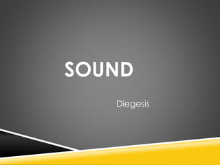 SOUND
Diegesis
 