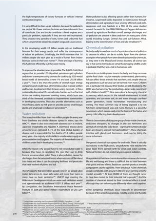 101
    http://www.euro.who.int/Document/EHI/ENHIS_Factsheet_3_3.pdf
102
    http://www.iea.org/Textbase/Papers/2007/Full_Birol_Energy_Journal.pdf        103
                                                                                     http://www.practicalaction.org/?id=energy
104
    http://www.who.int/water_sanitation_health/diseases/diarrhoea/en/
105
    http://www.who.int/water_sanitation_health/publications/facts2004/en/index.html
106
    http://www.unesco.org/water/wwap/facts_ﬁgures/basic_needs.shtml        107
                                                                               http://www.unicef.org/wes/index_31600.html
108
    http://yearbook2007.sipri.org/mini/      109
                                                 http://www.unep.org/Documents.Multilingual/Default.asp?DocumentID=471&ArticleID=5234&l=en
110
    http://www.who.int/bulletin/volumes/82/11/editorial31104html/en/      111
                                                                              http://environment.independent.co.uk/article337581.ece
112/113
        http://www.who.int/bulletin/volumes/82/11/editorial31104html/en/
 
