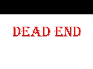 DEAD END

 
