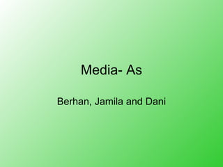 Media- As Berhan, Jamila and Dani 