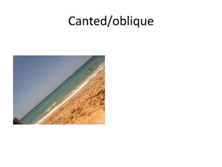 Canted/oblique
 