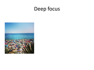 Deep focus
 