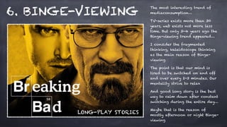 6. BINGE-VIEWING
LONG-PLAY STORIES
The most interesting trend of
mediaconsumption…
TV-series exists more than 30
years, we...