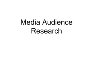 Media Audience
Research
 