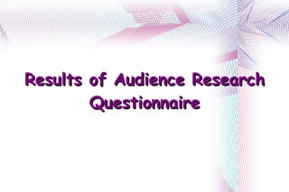 Results of Audience Research Questionnaire 