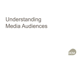 Understanding
Media Audiences
 