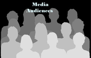 Media Audience
Media
Audiences
 