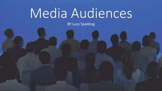 Media Audiences
BY Lucy Spalding
 