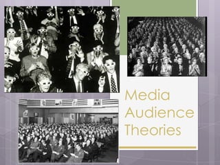Media
Audience
Theories
 