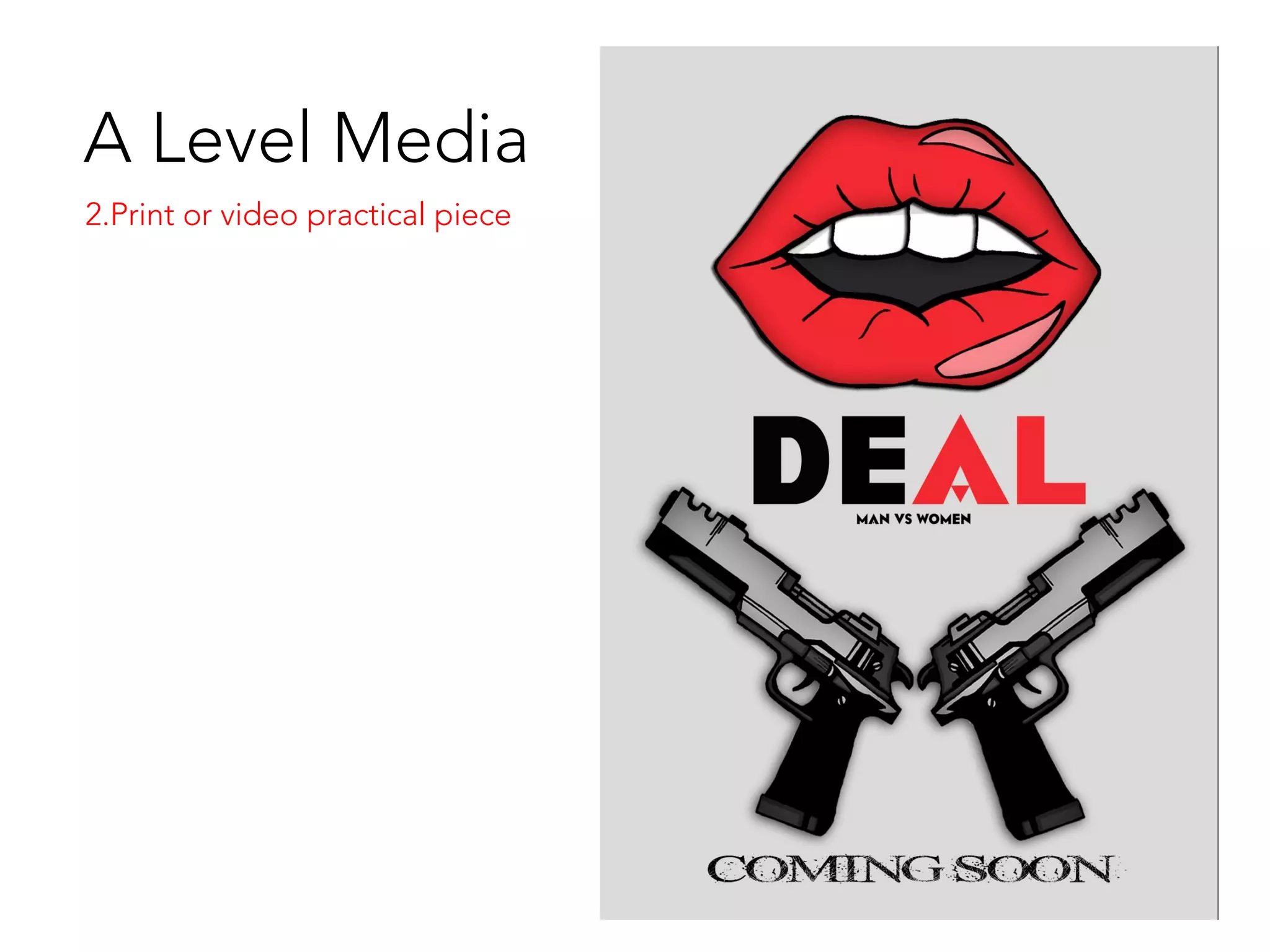 A Level Media
2.Print or video practical piece
 