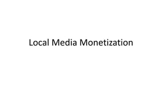 Local Media Monetization
 