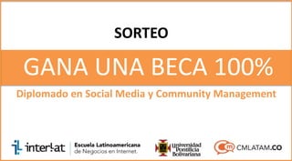 GANA UNA BECA 100%
Diplomado en Social Media y Community Management
SORTEO
 