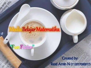 Media BelajarMatematika 
Created by: 
Resti Amin N (112017000017) 
“Fun Factor” 
 