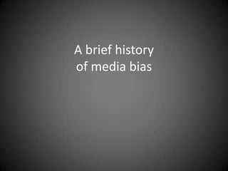 A brief history
of media bias

 