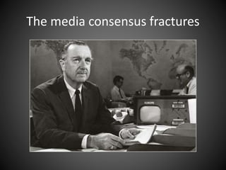 The media consensus fractures
 