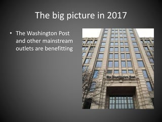 The big picture in 2017
• The Washington Post
and other mainstream
outlets are benefitting
 