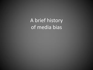 A brief history
of media bias
 