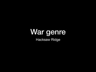 War genre
Hacksaw Ridge
 